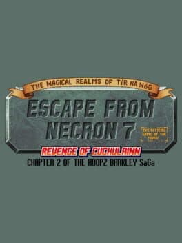 The Magical Realms of Tír na Nóg: Escape from Necron 7 - Revenge of Cuchulainn: The Official Game of the Movie – Chapter 2 of the Hoopz Barkley SaGa