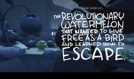 The story of the revolutionary watermelon that wanted to live free as a bird and learned how to escape