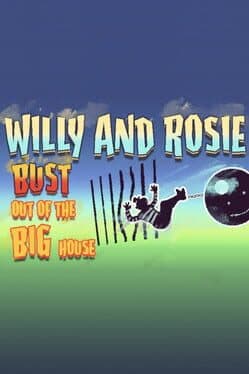 Willy and Rosie: Bust Out of the Big House