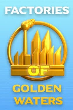Factories of Golden Waters