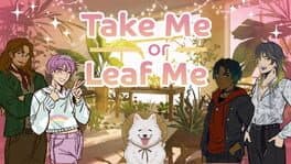 Take Me or Leaf Me