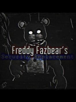 Freddy Fazbears: Security Replacement