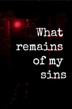 What Remains of My Sins