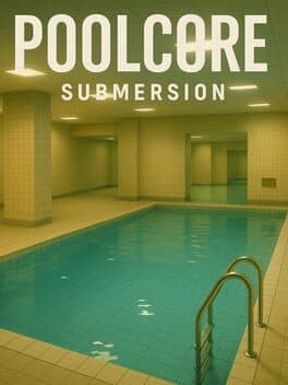 Poolcore: Submersion