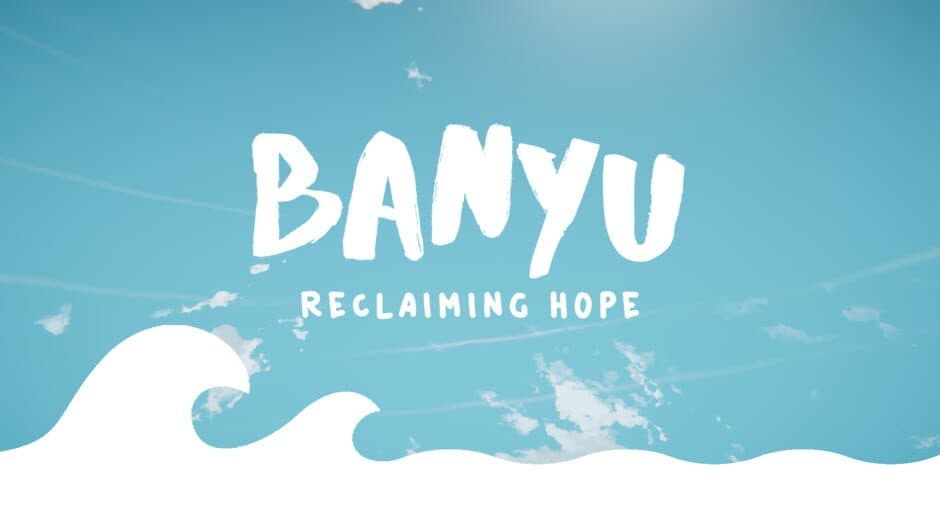 Banyu: Reclaiming Hope