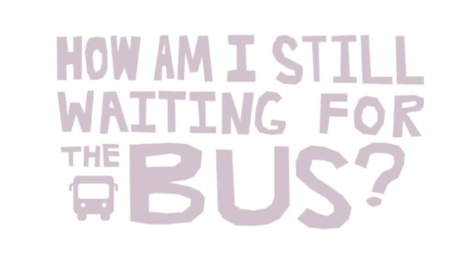 How Am I Still Waiting for the Bus? screenshot 2