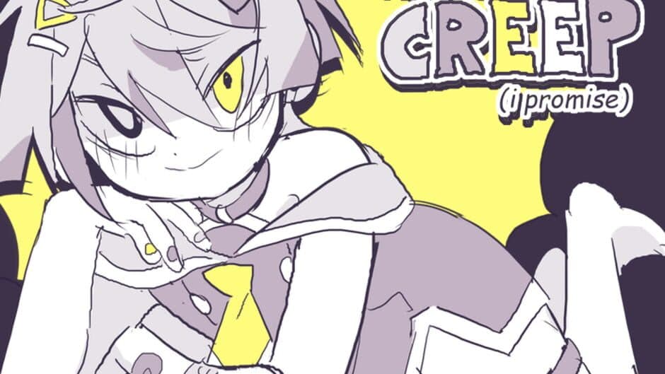 I'm Not a Creep (I Promise)