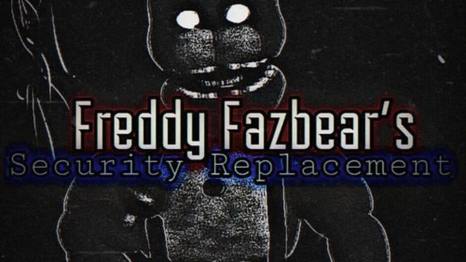 Freddy Fazbears: Security Replacement