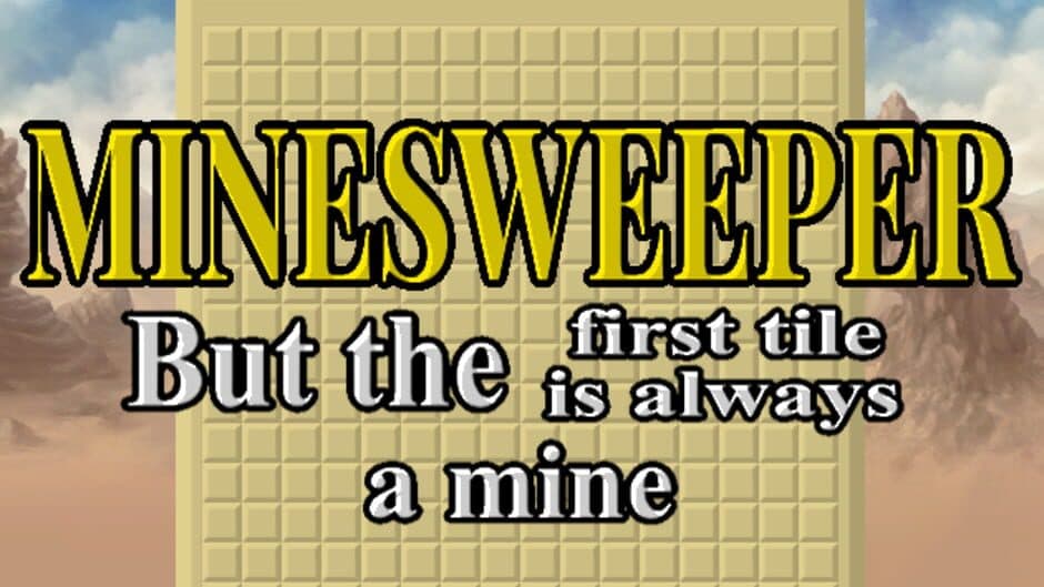 Minesweeper But the First Tile is Always a Mine