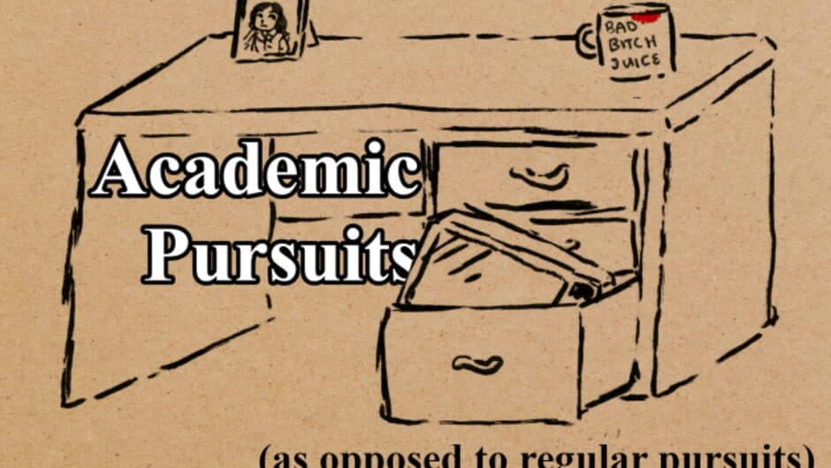 Academic Pursuits (As Opposed to Regular Pursuits)