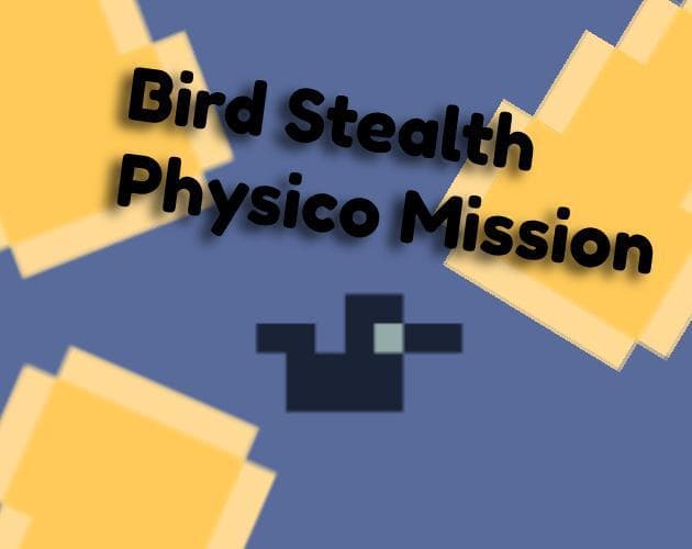 Bird Stealth Physico Mission