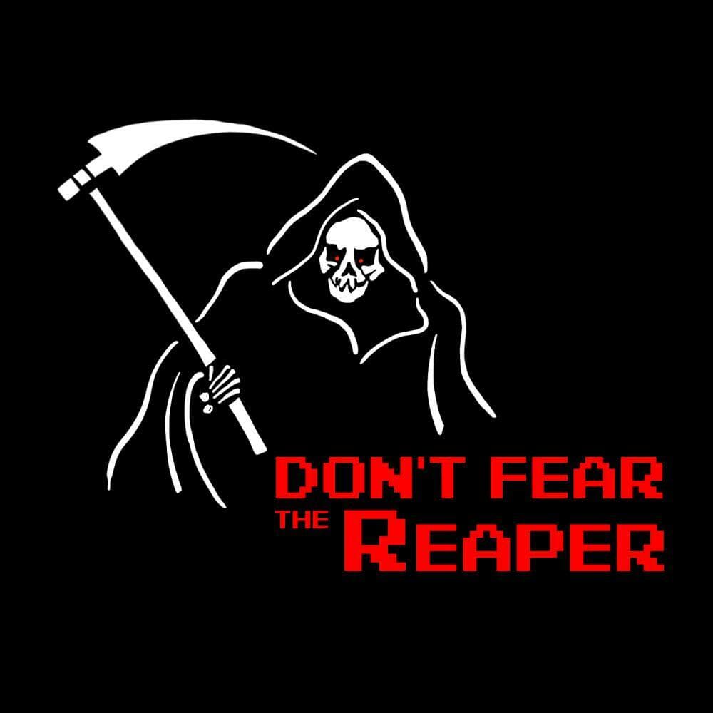 Dont Fear the Reaper!