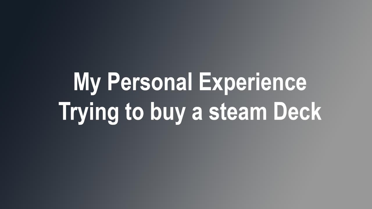 My Personal Experience trying to buy a Steam Deck