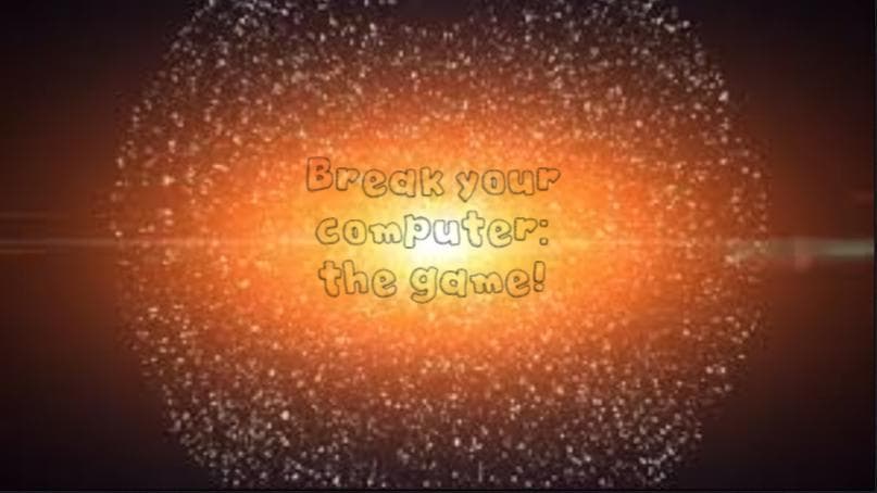 Break your Computer: the game