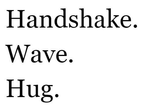 Handshake. Wave. Hug