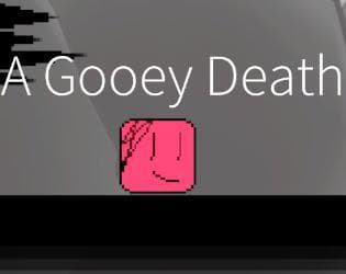 A Gooey Death