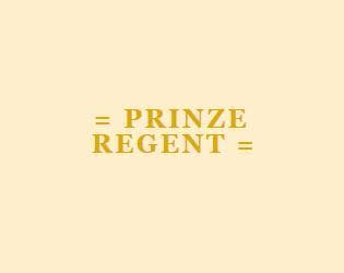 = PRINZE REGENT =