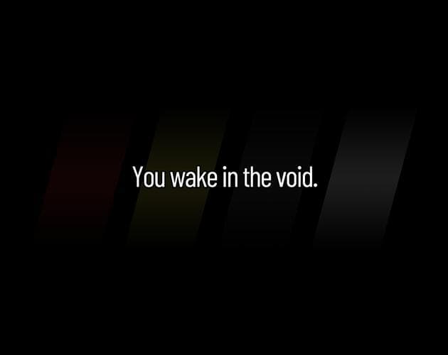 You wake in the void.