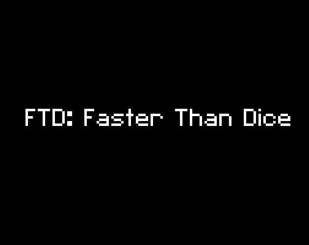 FTD: Faster Than Dice