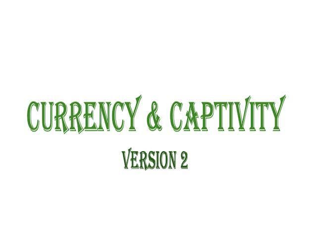 Currency & Captivity - Version 2