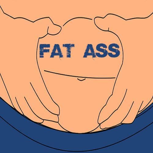 FAT ASS