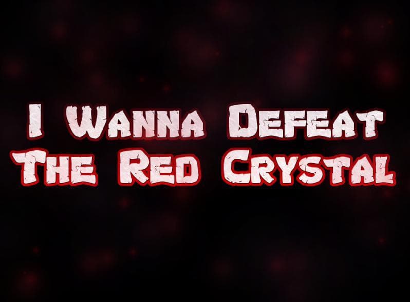 I Wanna Defeat The Red Crystal