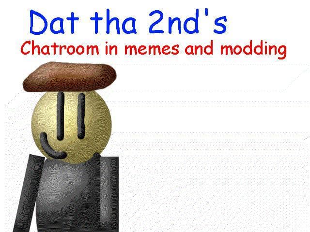 Dat tha 2nds chatroom