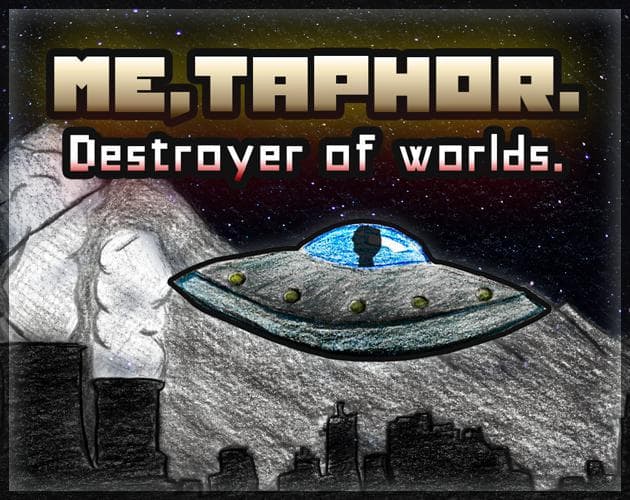 Me, Taphor. Destroyer of Worlds.