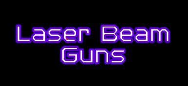 Laser Beam Guns