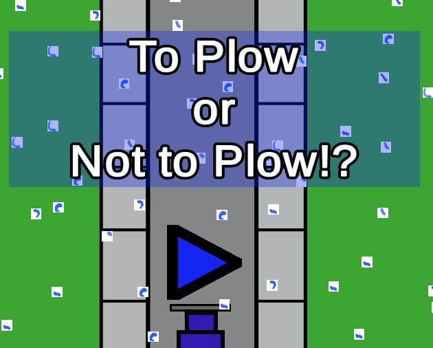 To Plow or Not to Plow!?