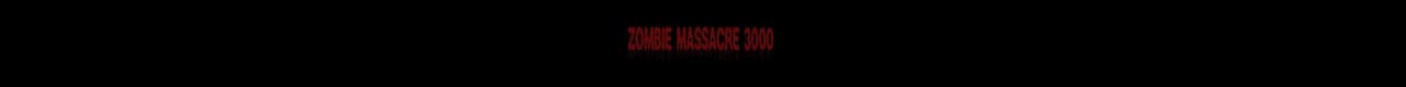 ZOMBIE MASSACRE 3000