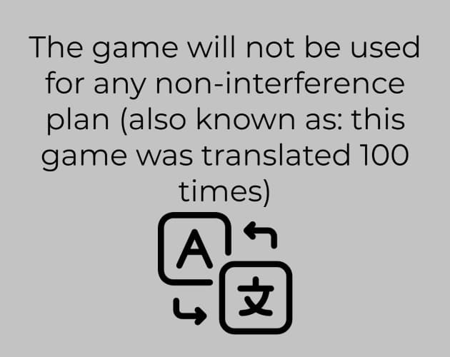 The game will not be used for any non interference plan (also known as: this game was translated 100 times)