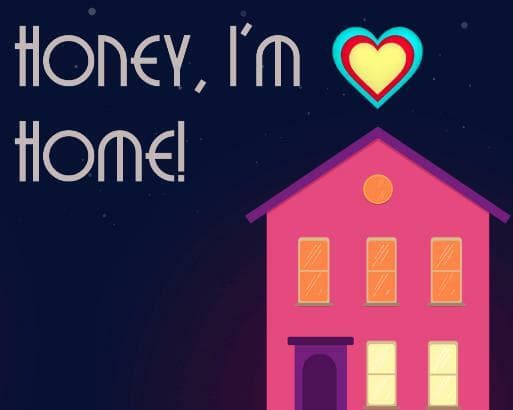Honey, Im Home!!!