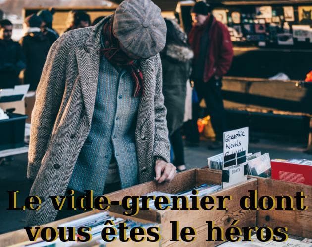 Le vide-grenier dont vous êtes le héros