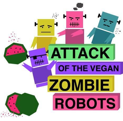 Attack of the Vegan Zombie Robots