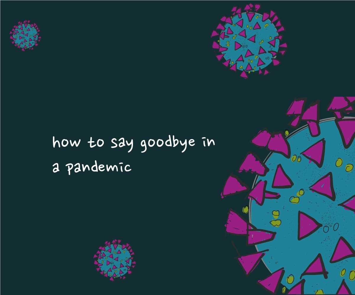 How to say Goodbye in a Pandemic