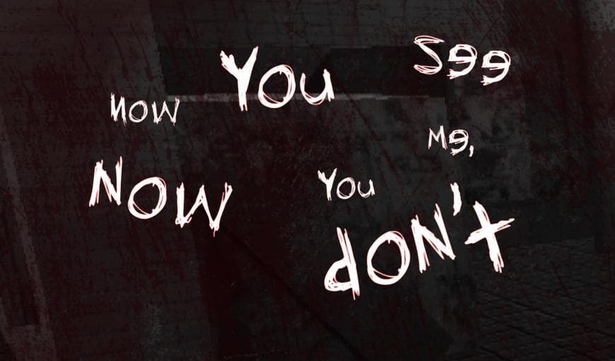 Now You See Me, Now You Dont