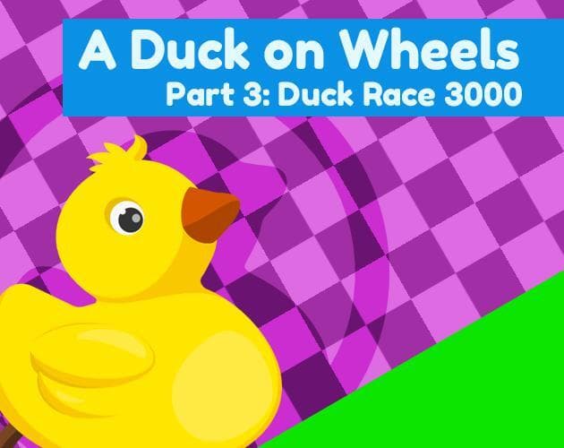 A Duck On Wheels Part 3: Duck Race 3000