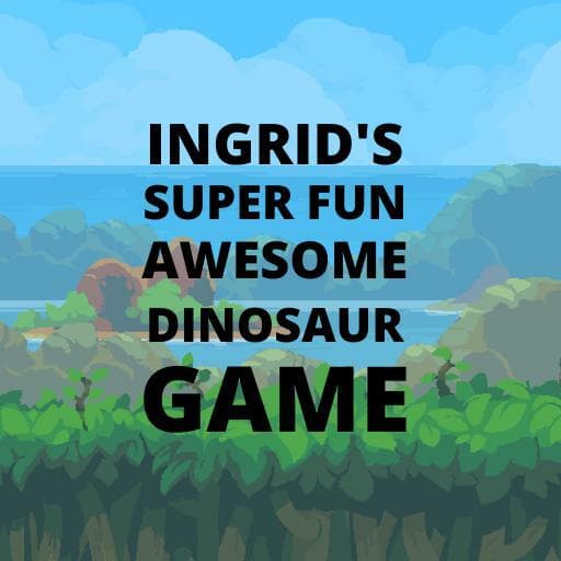 Ingrids super fun awesome dinosaur game