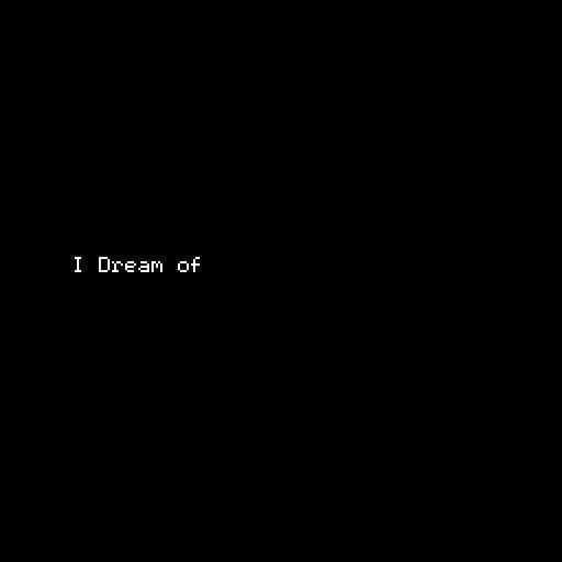 I Dream of Pixels...