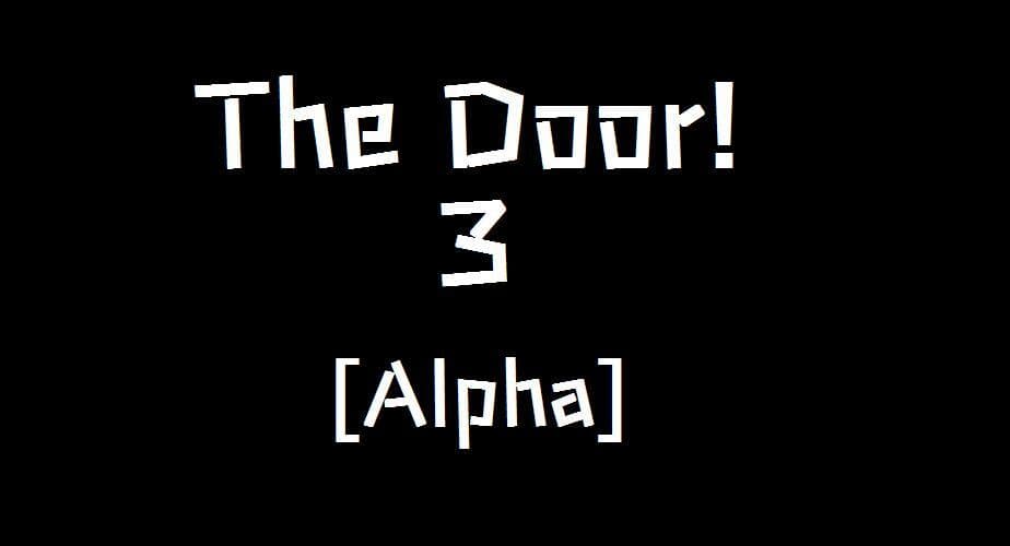 The Door! 3 [Alpha]