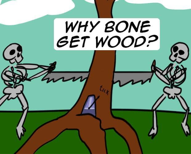 Why Bone Get Wood?