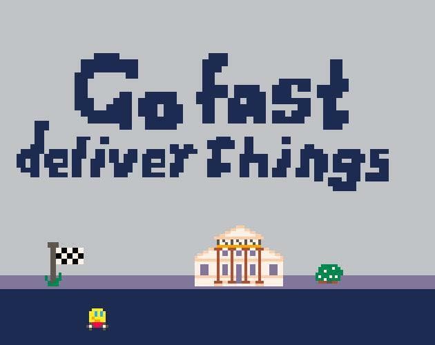 Go fast deliver things