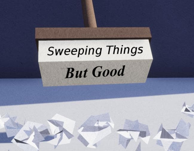 Sweeping Things But Good