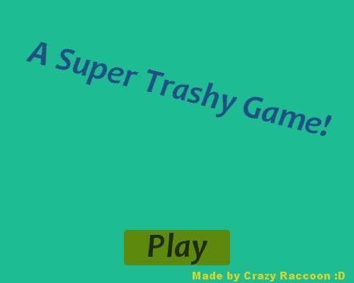 Super Trashy Game