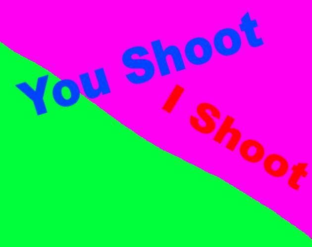 You Shoot I Shoot