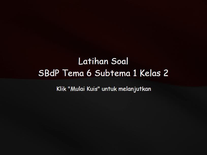 Latihan Soal Kelas 2 - SBdP - Tema 6 Subtema 1