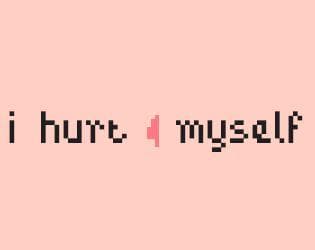 i hurt myself