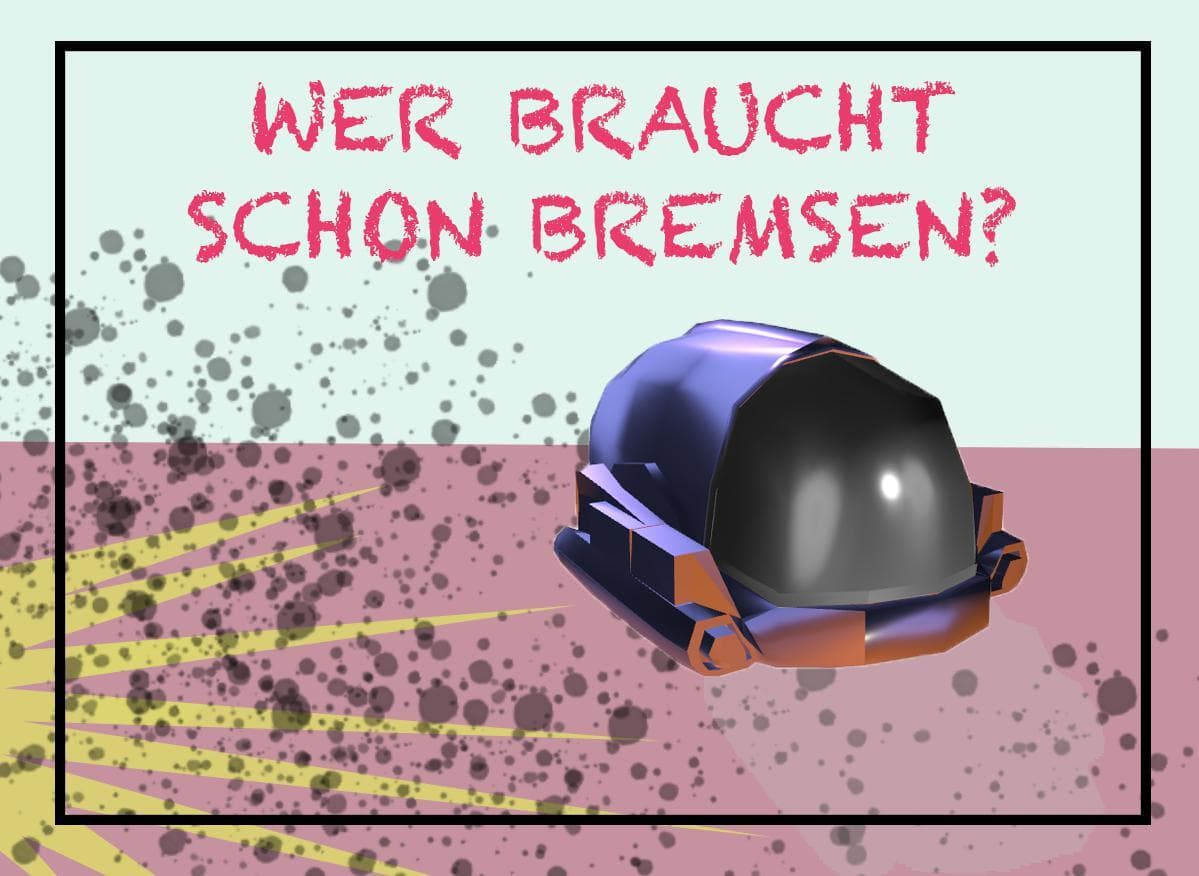 Wer braucht schon Bremsen?
