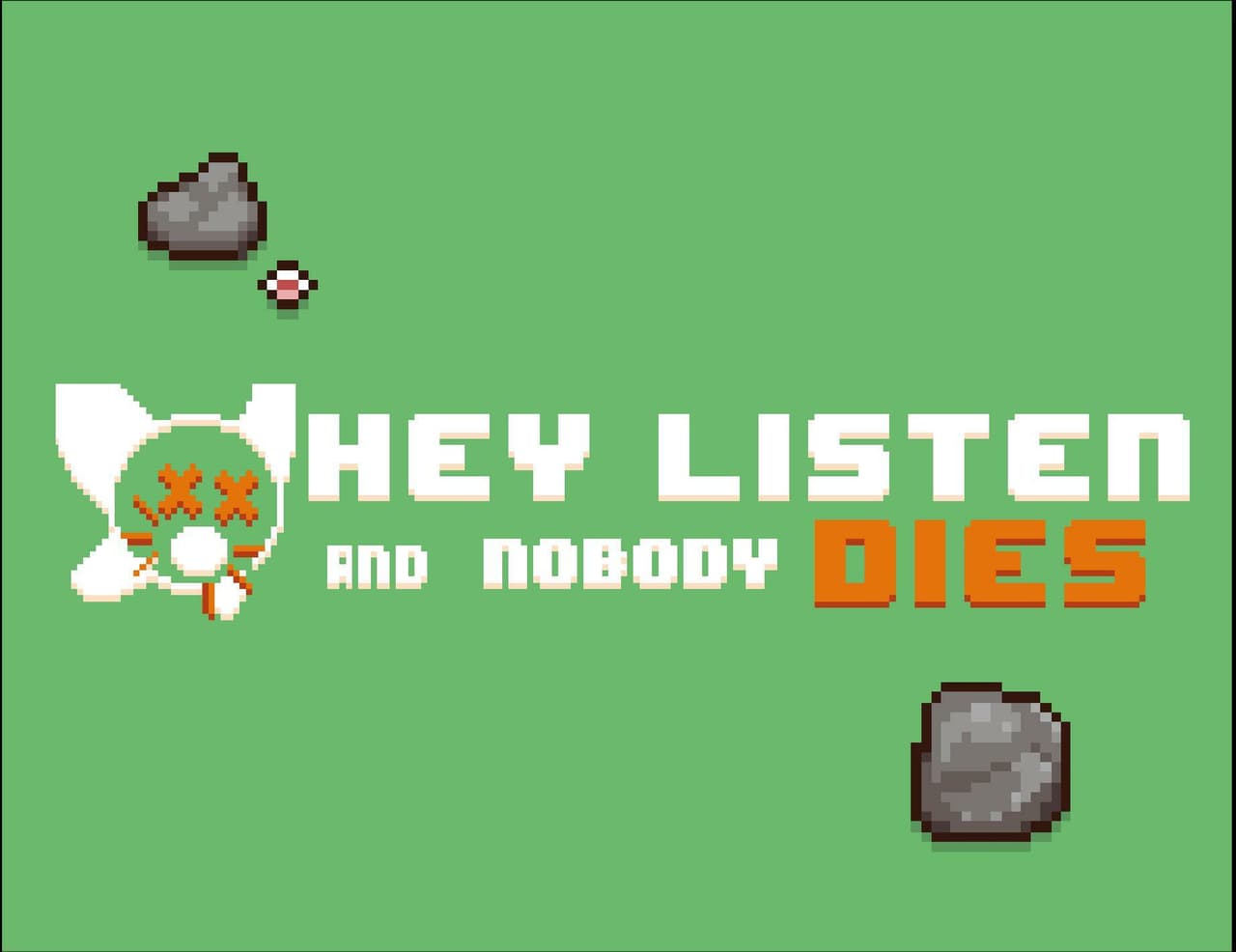 Hey listen, and nobody die